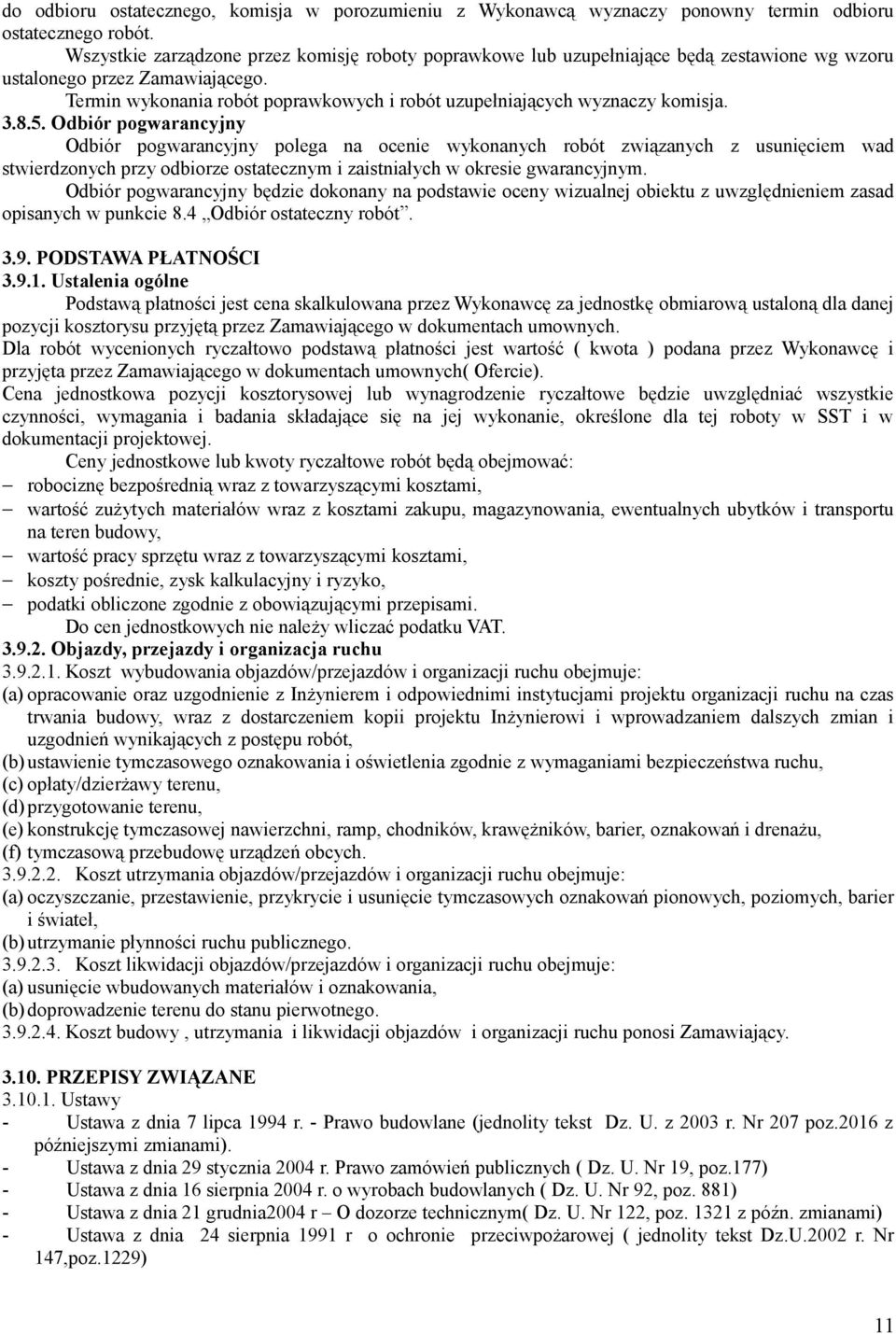 Termin wykonania robót poprawkowych i robót uzupełniających wyznaczy komisja. 3.8.5.