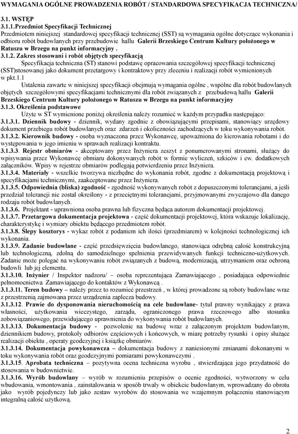 1.Przedmiot Specyfikacji Technicznej Przedmiotem niniejszej standardowej specyfikacji technicznej (SST) są wymagania ogólne dotyczące wykonania i odbioru robót budowlanych przy przebudowie hallu