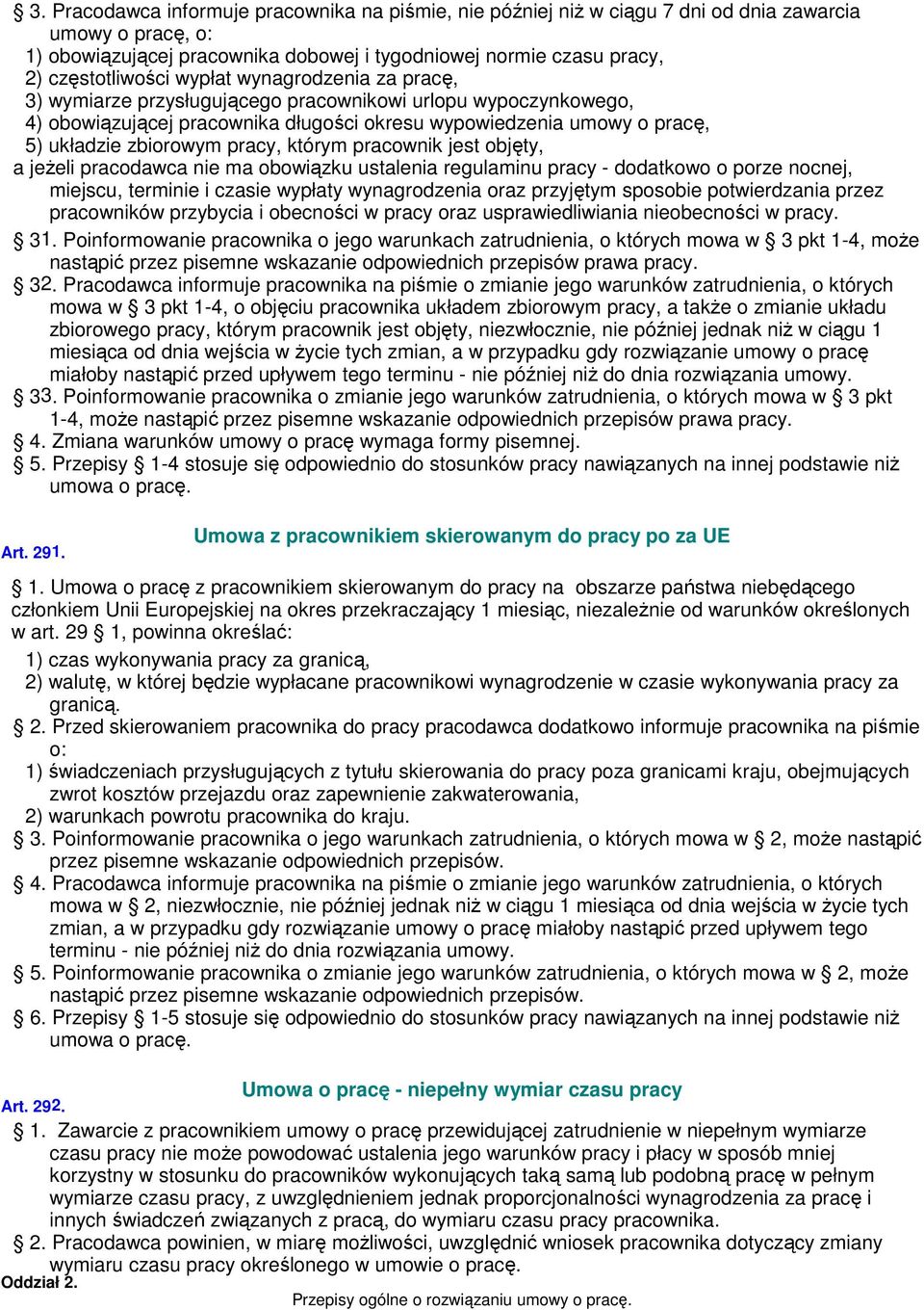 którym pracownik jest objęty, a jeżeli pracodawca nie ma obowiązku ustalenia regulaminu pracy - dodatkowo o porze nocnej, miejscu, terminie i czasie wypłaty wynagrodzenia oraz przyjętym sposobie
