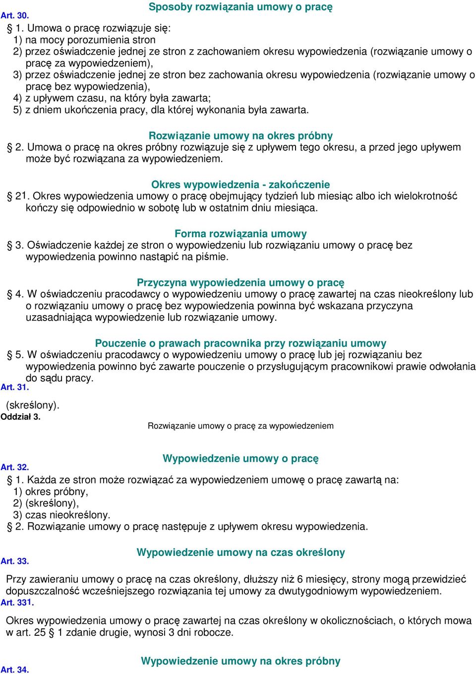 oświadczenie jednej ze stron bez zachowania okresu wypowiedzenia (rozwiązanie umowy o pracę bez wypowiedzenia), 4) z upływem czasu, na który była zawarta; 5) z dniem ukończenia pracy, dla której