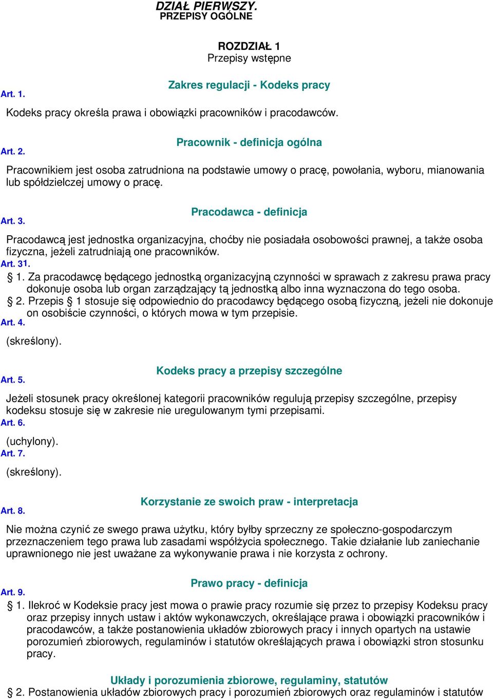 Pracodawca - definicja Pracodawcą jest jednostka organizacyjna, choćby nie posiadała osobowości prawnej, a także osoba fizyczna, jeżeli zatrudniają one pracowników. Art. 31. 1.