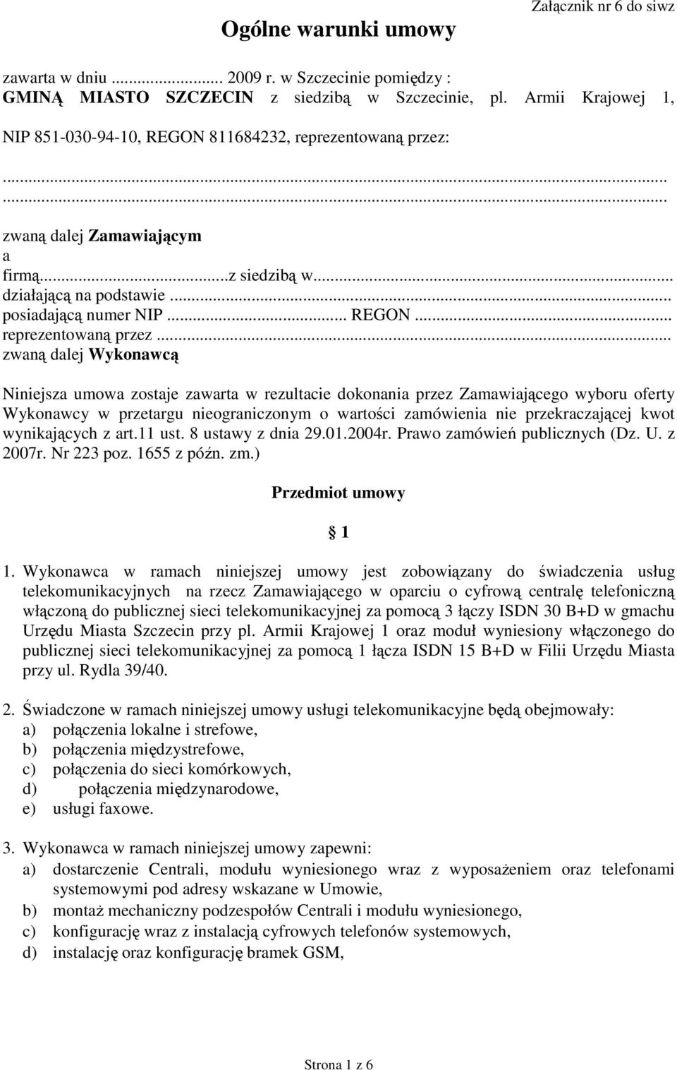 ...... zwaną dalej Zamawiającym a firmą...z siedzibą w... działającą na podstawie... posiadającą numer NIP... REGON... reprezentowaną przez.