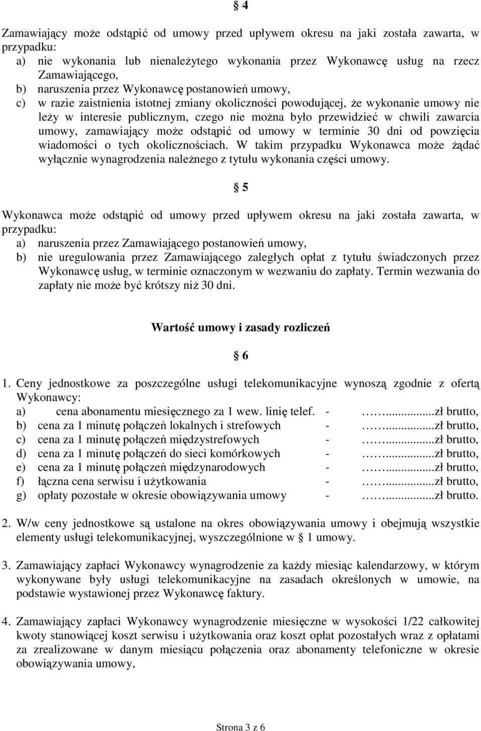 chwili zawarcia umowy, zamawiający moŝe odstąpić od umowy w terminie 30 dni od powzięcia wiadomości o tych okolicznościach.