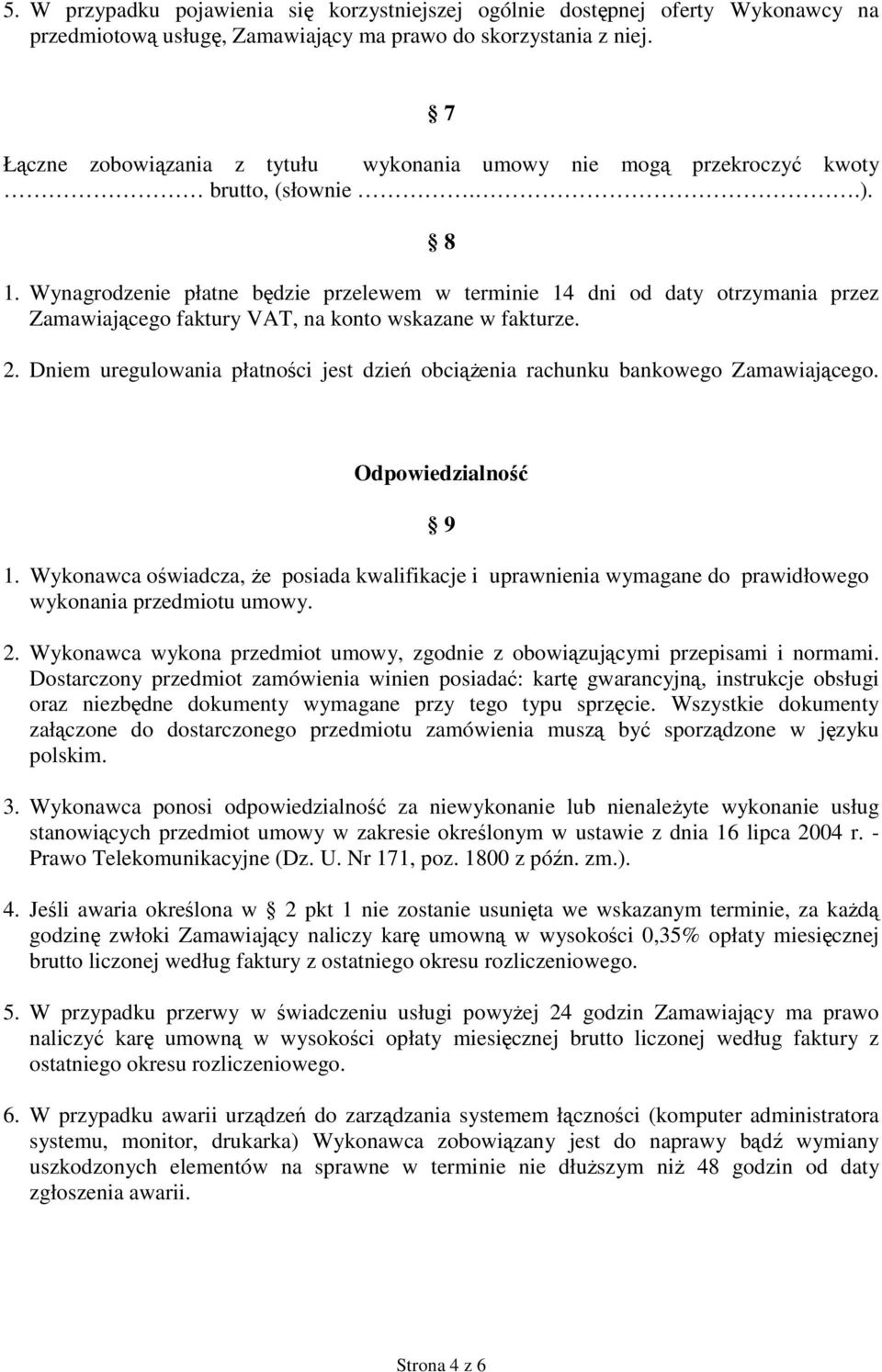 Wynagrodzenie płatne będzie przelewem w terminie 14 dni od daty otrzymania przez Zamawiającego faktury VAT, na konto wskazane w fakturze. 2.