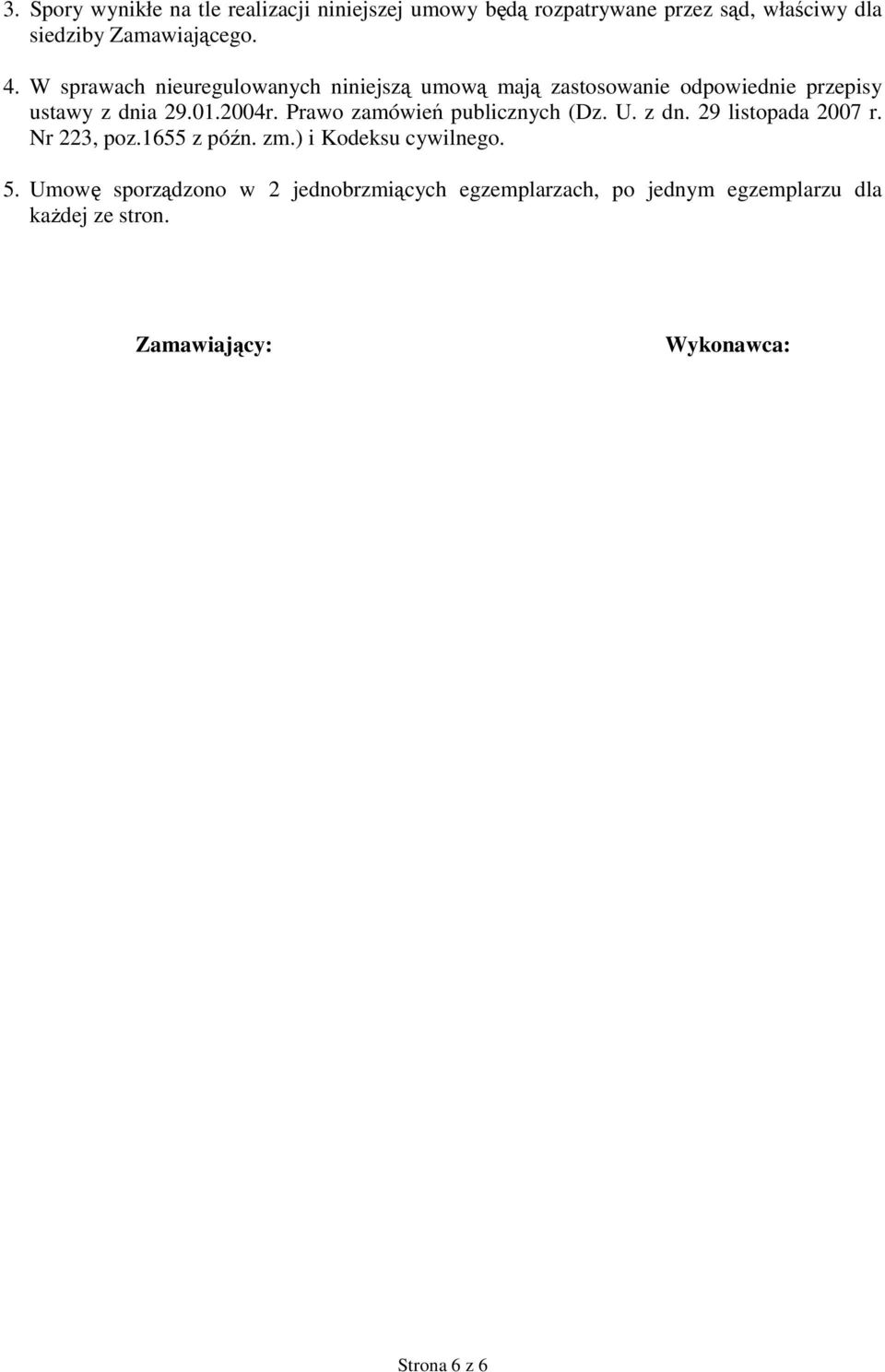 Prawo zamówień publicznych (Dz. U. z dn. 29 listopada 2007 r. Nr 223, poz.1655 z późn. zm.) i Kodeksu cywilnego. 5.