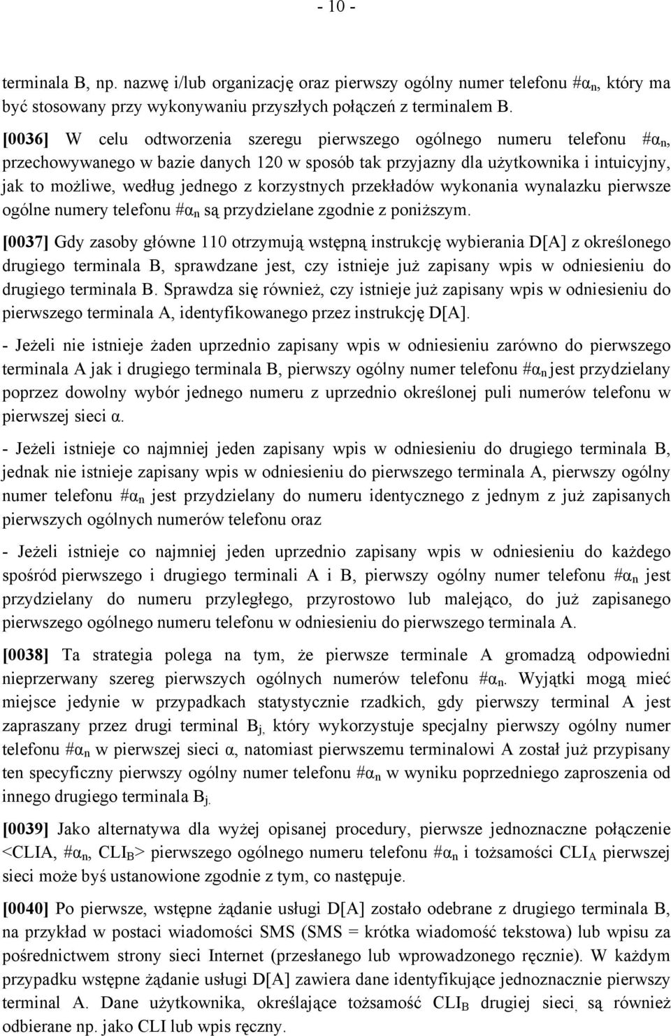 korzystnych przekładów wykonania wynalazku pierwsze ogólne numery telefonu #α n są przydzielane zgodnie z poniższym.