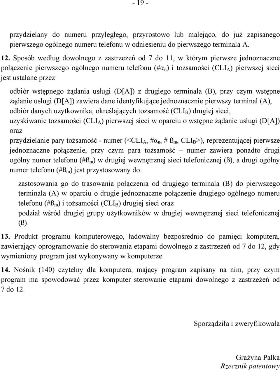 odbiór wstępnego żądania usługi (D[A]) z drugiego terminala (B), przy czym wstępne żądanie usługi (D[A]) zawiera dane identyfikujące jednoznacznie pierwszy terminal (A), odbiór danych użytkownika,