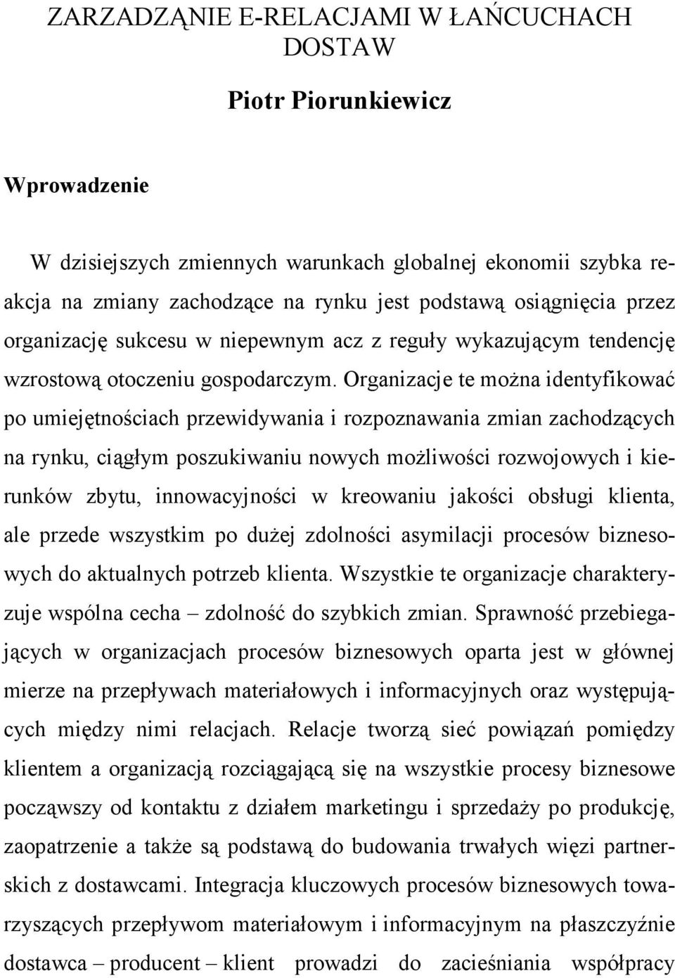 Organizacje te moŝna identyfikować po umiejętnościach przewidywania i rozpoznawania zmian zachodzących na rynku, ciągłym poszukiwaniu nowych moŝliwości rozwojowych i kierunków zbytu, innowacyjności w