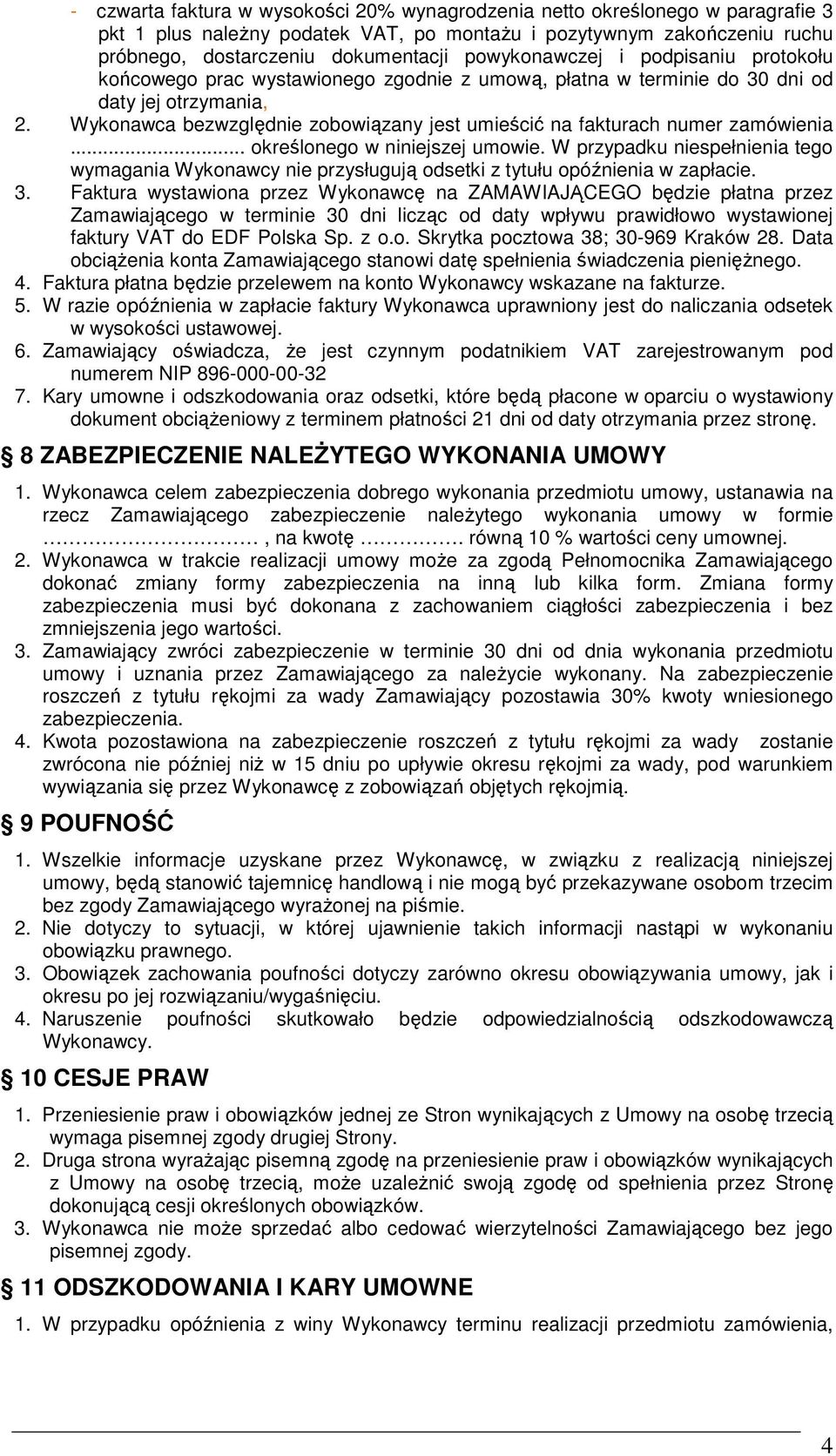 Wykonawca bezwzględnie zobowiązany jest umieścić na fakturach numer zamówienia... określonego w niniejszej umowie.