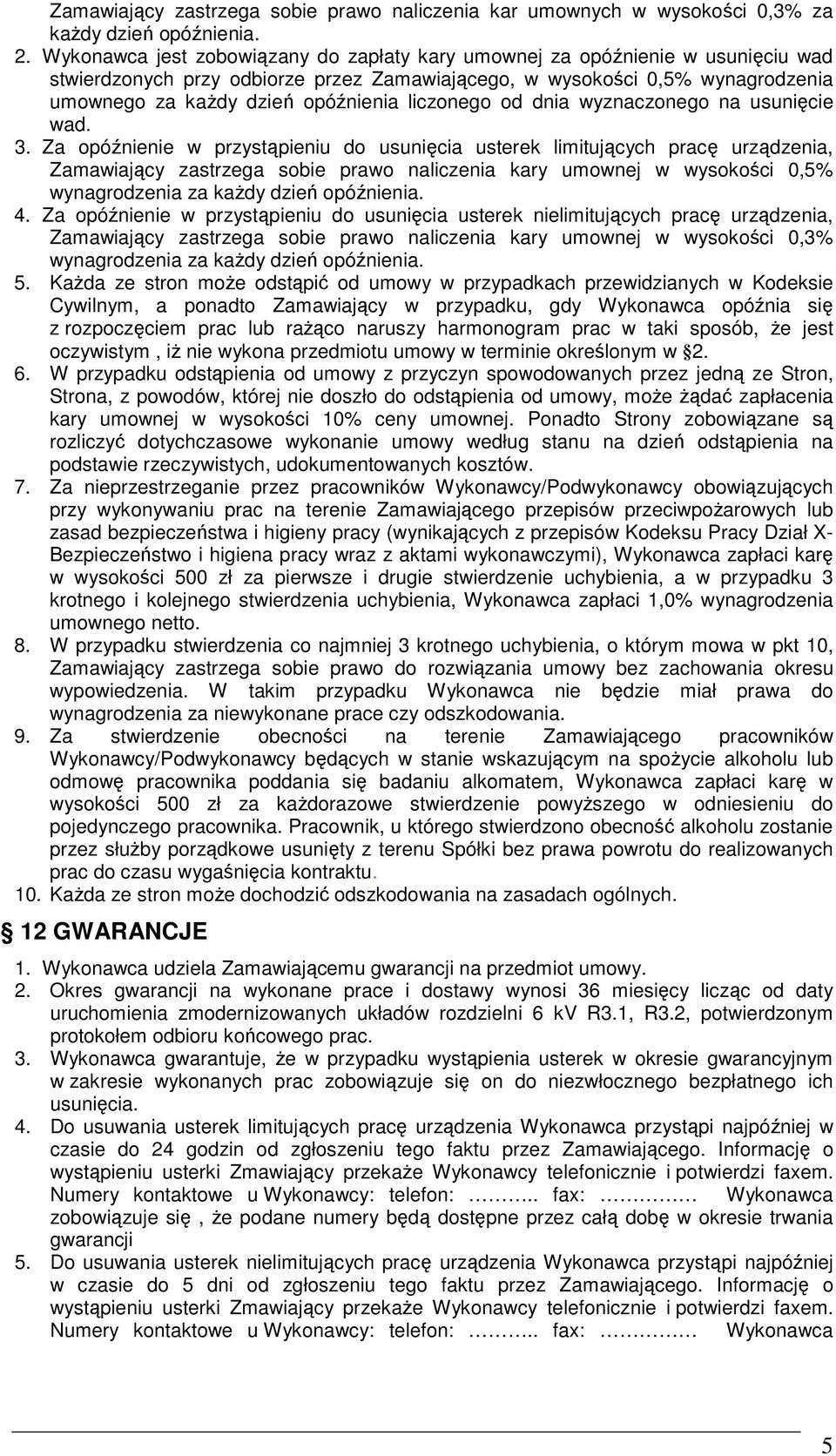 liczonego od dnia wyznaczonego na usunięcie wad. 3.