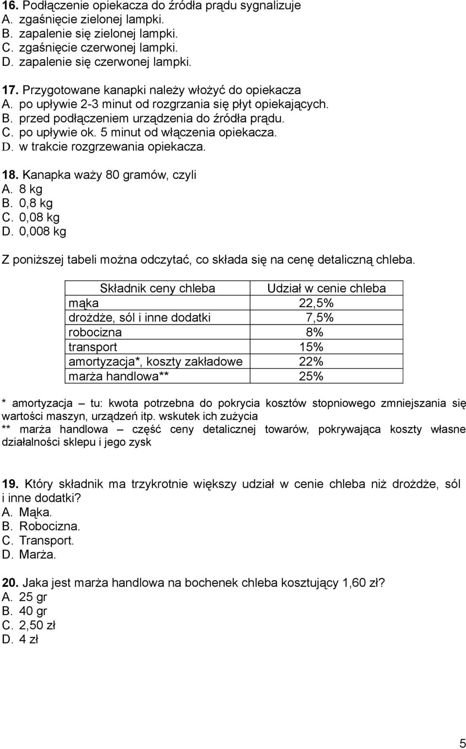 5 minut od włączenia opiekacza. D. w trakcie rozgrzewania opiekacza. 18. Kanapka waży 80 gramów, czyli A. 8 kg B. 0,8 kg C. 0,08 kg D.