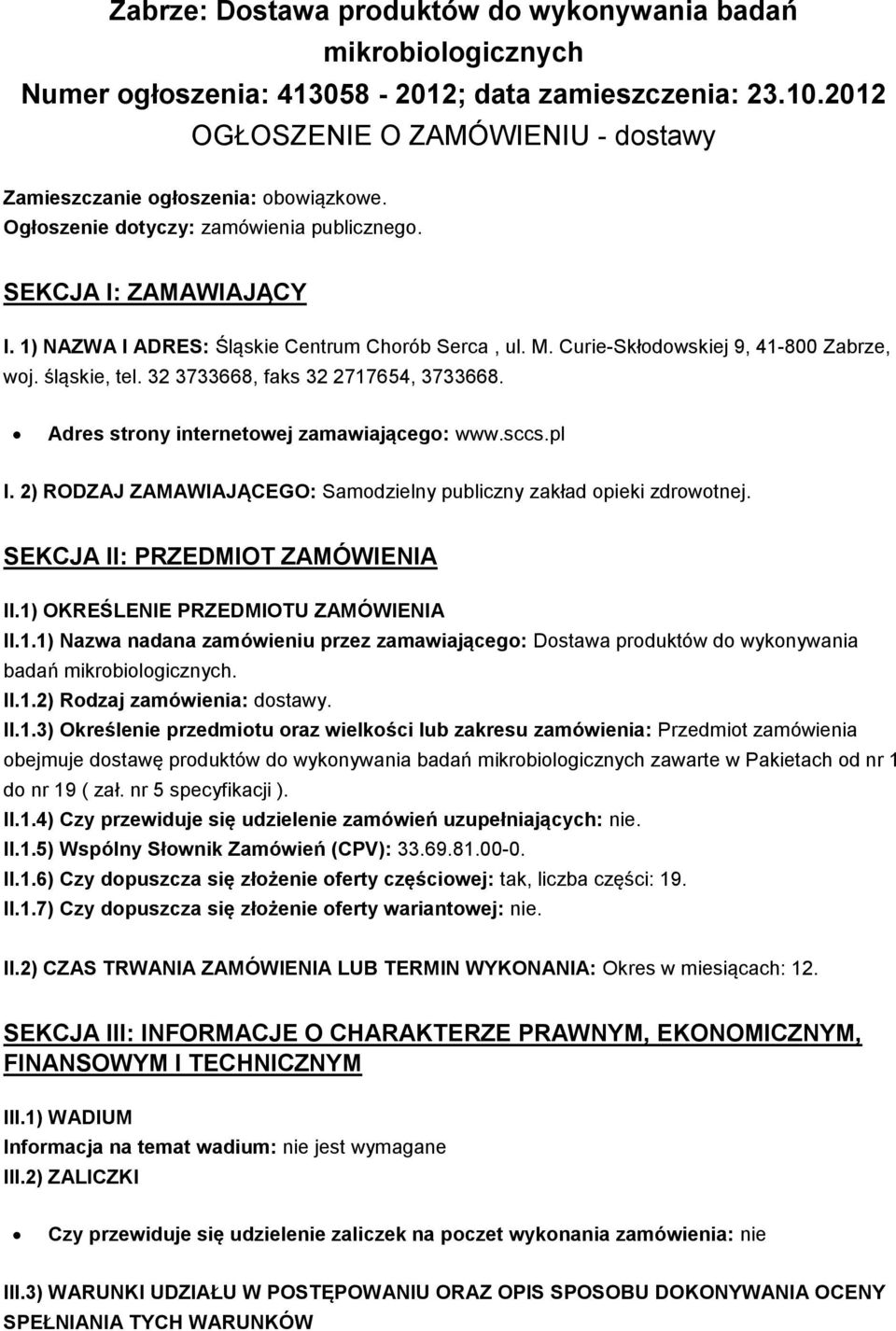 32 3733668, faks 32 2717654, 3733668. Adres strony internetowej zamawiającego: www.sccs.pl I. 2) RODZAJ ZAMAWIAJĄCEGO: Samodzielny publiczny zakład opieki zdrowotnej.
