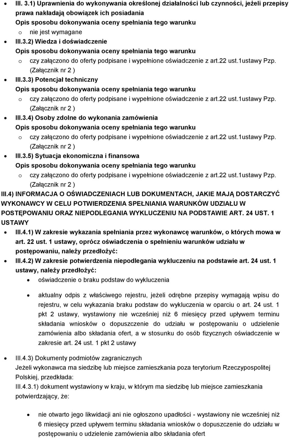 4) INFORMACJA O OŚWIADCZENIACH LUB DOKUMENTACH, JAKIE MAJĄ DOSTARCZYĆ WYKONAWCY W CELU POTWIERDZENIA SPEŁNIANIA WARUNKÓW UDZIAŁU W POSTĘPOWANIU ORAZ NIEPODLEGANIA WYKLUCZENIU NA PODSTAWIE ART. 24 UST.