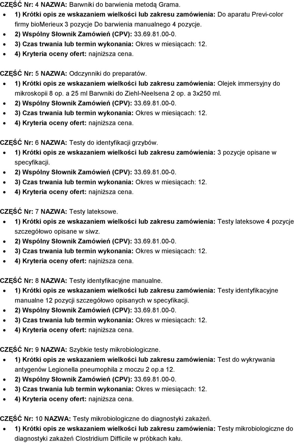 1) Krótki opis ze wskazaniem wielkości lub zakresu zamówienia: Olejek immersyjny do mikroskopii 8 op. a 25 ml Barwniki do Ziehl-Neelsena 2 op. a 3x250 ml.