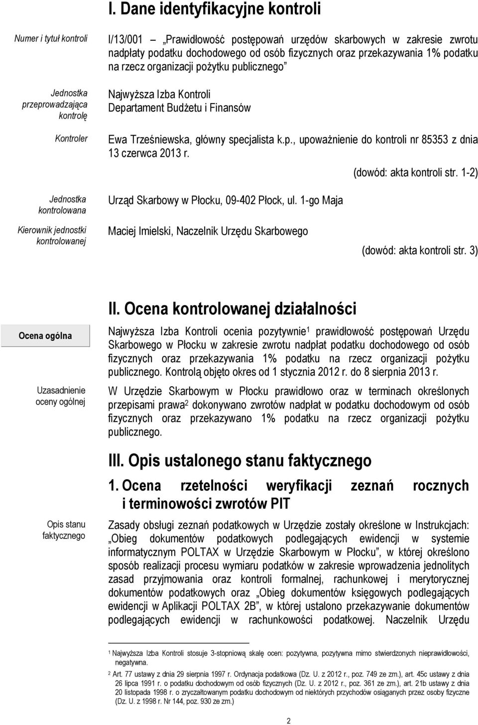 specjalista k.p., upoważnienie do kontroli nr 85353 z dnia 13 czerwca 2013 r. Urząd Skarbowy w Płocku, 09-402 Płock, ul. 1-go Maja (dowód: akta kontroli str.