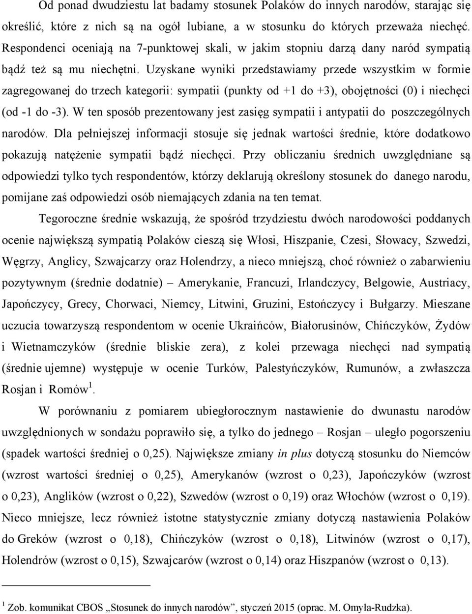 Uzyskane wyniki przedstawiamy przede wszystkim w formie zagregowanej do trzech kategorii: sympatii (punkty od + do +3), obojętności () i niechęci (od - do -3).