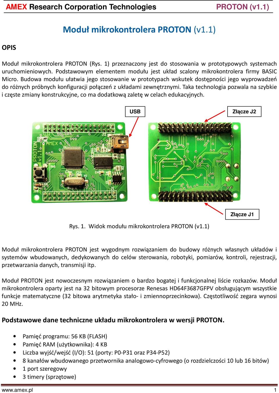 Budowa modułu ułatwia jego stosowanie w prototypach wskutek dostępności jego wyprowadzeń do różnych próbnych konfiguracji połączeń z układami zewnętrznymi.