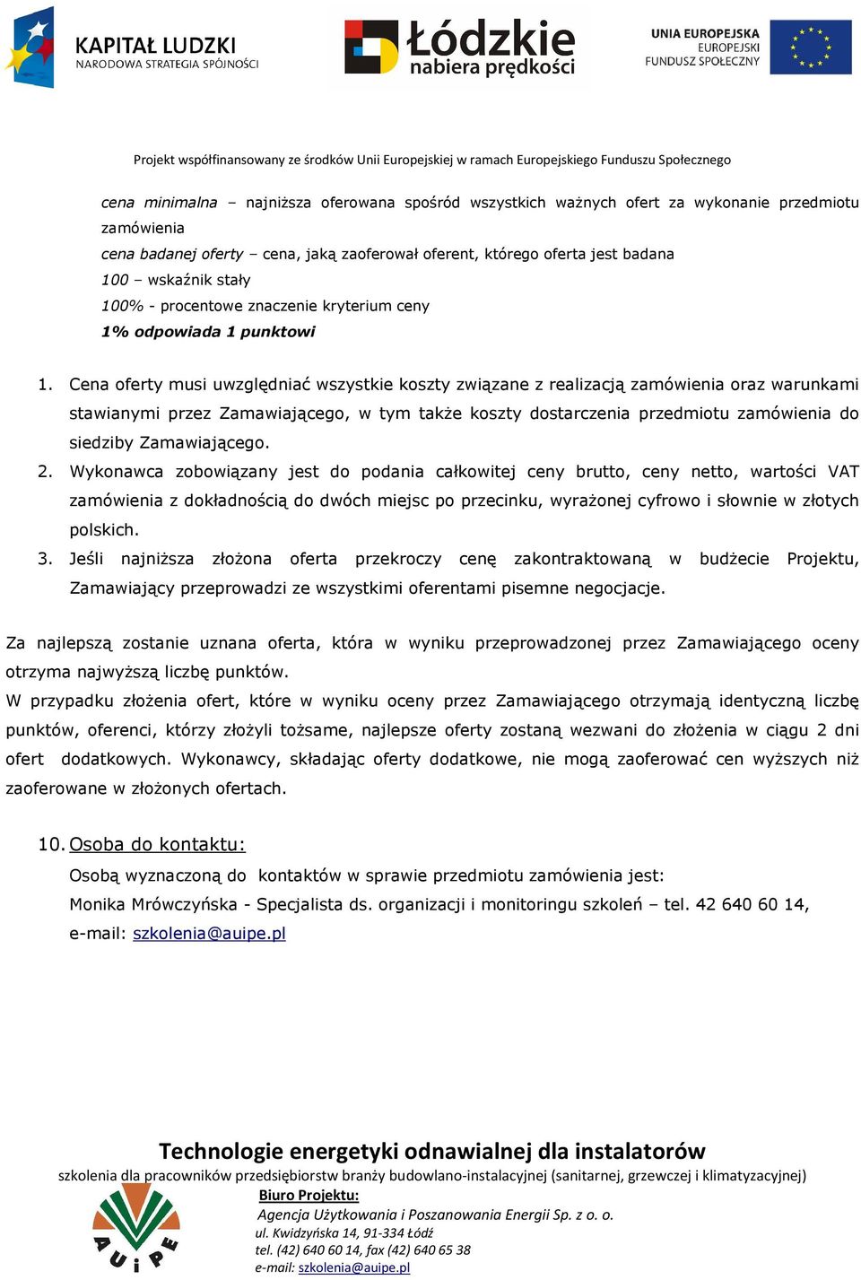 Cena oferty musi uwzględniać wszystkie koszty związane z realizacją zamówienia oraz warunkami stawianymi przez Zamawiającego, w tym także koszty dostarczenia przedmiotu zamówienia do siedziby