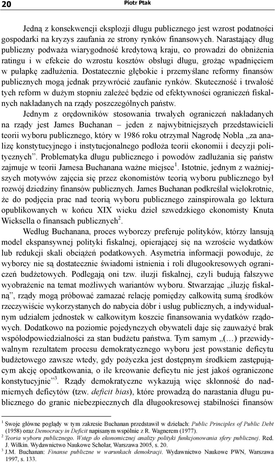 Dostatecznie głębokie i przemyślane reformy finansów publicznych mogą jednak przywrócić zaufanie rynków.