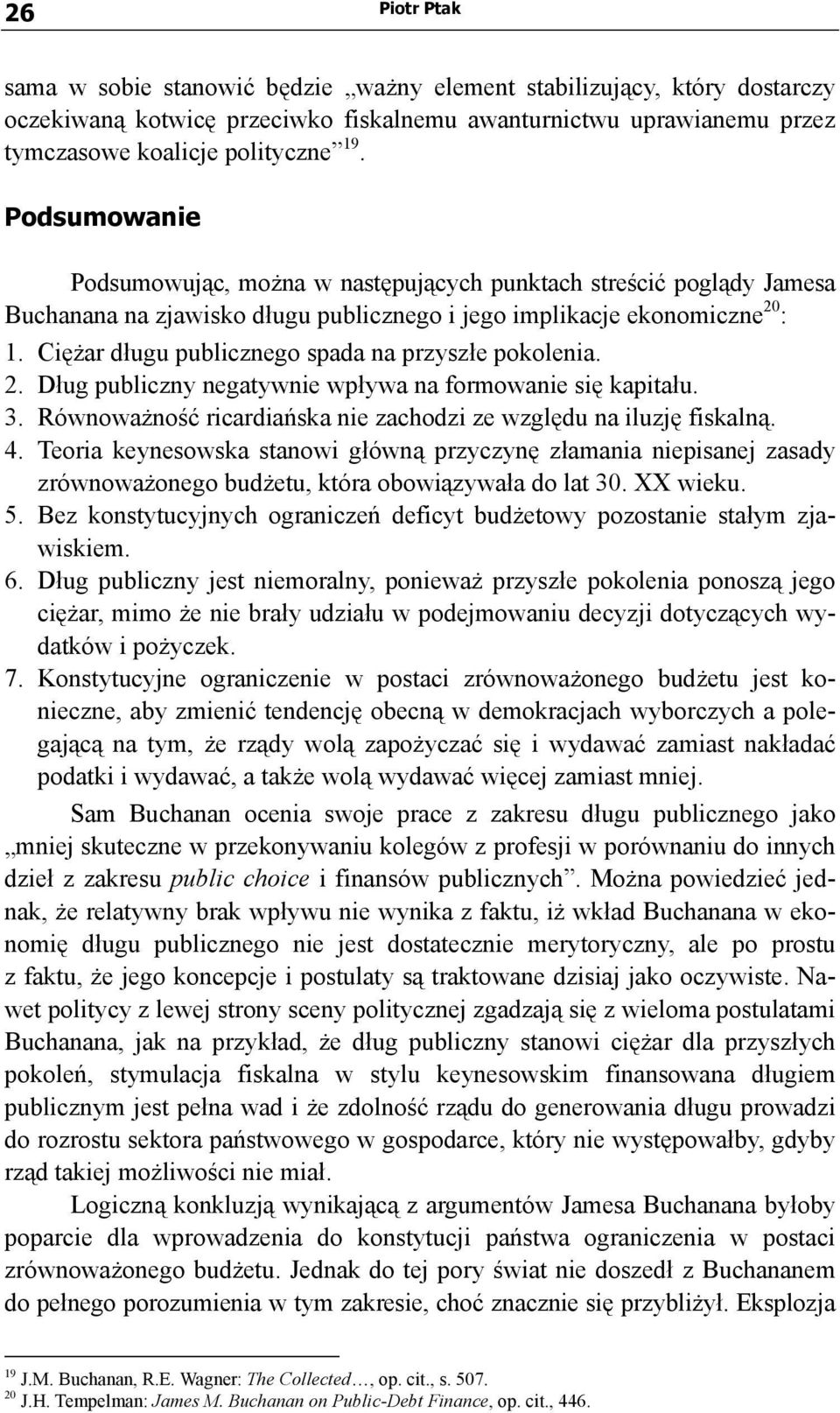 Ciężar długu publicznego spada na przyszłe pokolenia. 2. Dług publiczny negatywnie wpływa na formowanie się kapitału. 3. Równoważność ricardiańska nie zachodzi ze względu na iluzję fiskalną. 4.
