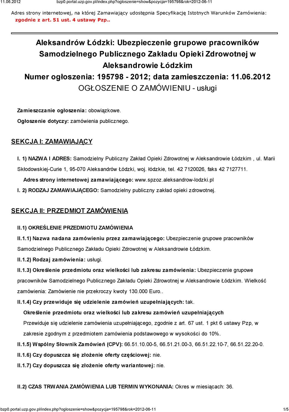 2012 OGŁOSZENIE O ZAMÓWIENIU - usługi Zamieszczanie ogłoszenia: obowiązkowe. Ogłoszenie dotyczy: zamówienia publicznego. SEKCJA I: ZAMAWIAJĄCY I.