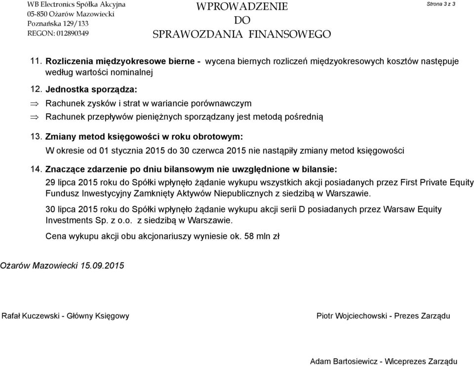 Zmiany metod księgowości w roku obrotowym: W okresie od 01 stycznia 2015 do 30 czerwca 2015 nie nastąpiły zmiany metod księgowości 14.