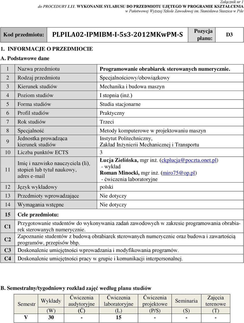 2 Rodzaj przedmiotu pecjalnościowy/obowiązkowy 3 Kierunek studiów Mechanika i budowa maszyn 4 Poziom studiów I stopnia (inż.