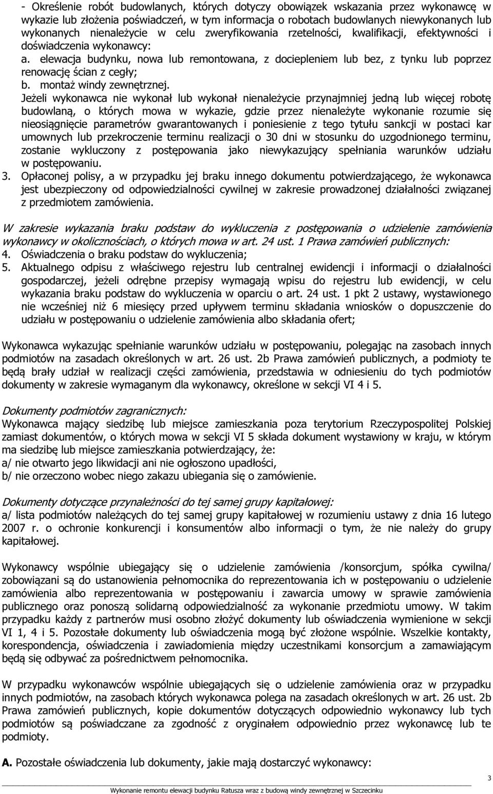 elewacja budynku, nowa lub remontowana, z dociepleniem lub bez, z tynku lub poprzez renowację ścian z cegły; b. montaż windy zewnętrznej.