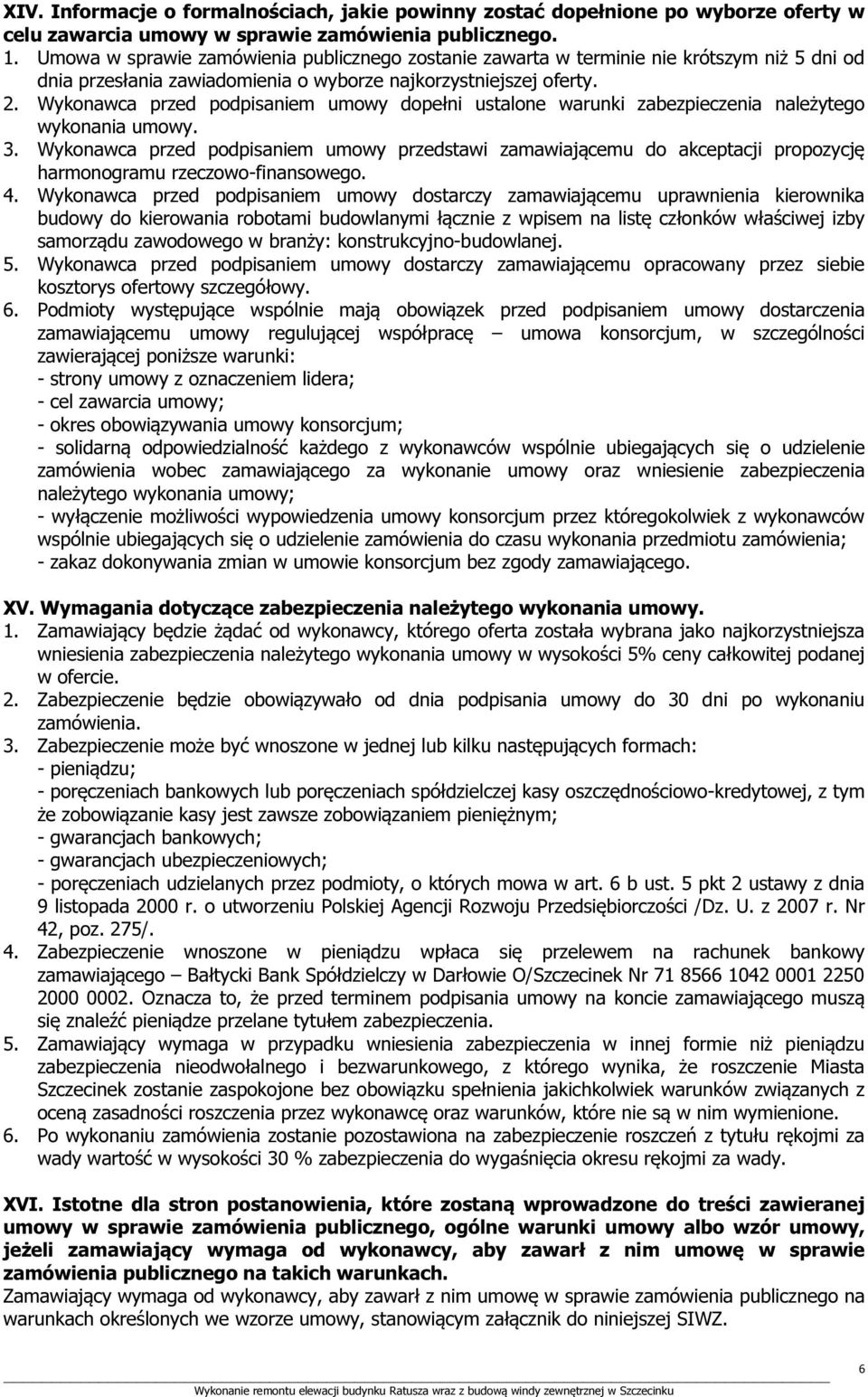 Wykonawca przed podpisaniem umowy dopełni ustalone warunki zabezpieczenia należytego wykonania umowy. 3.