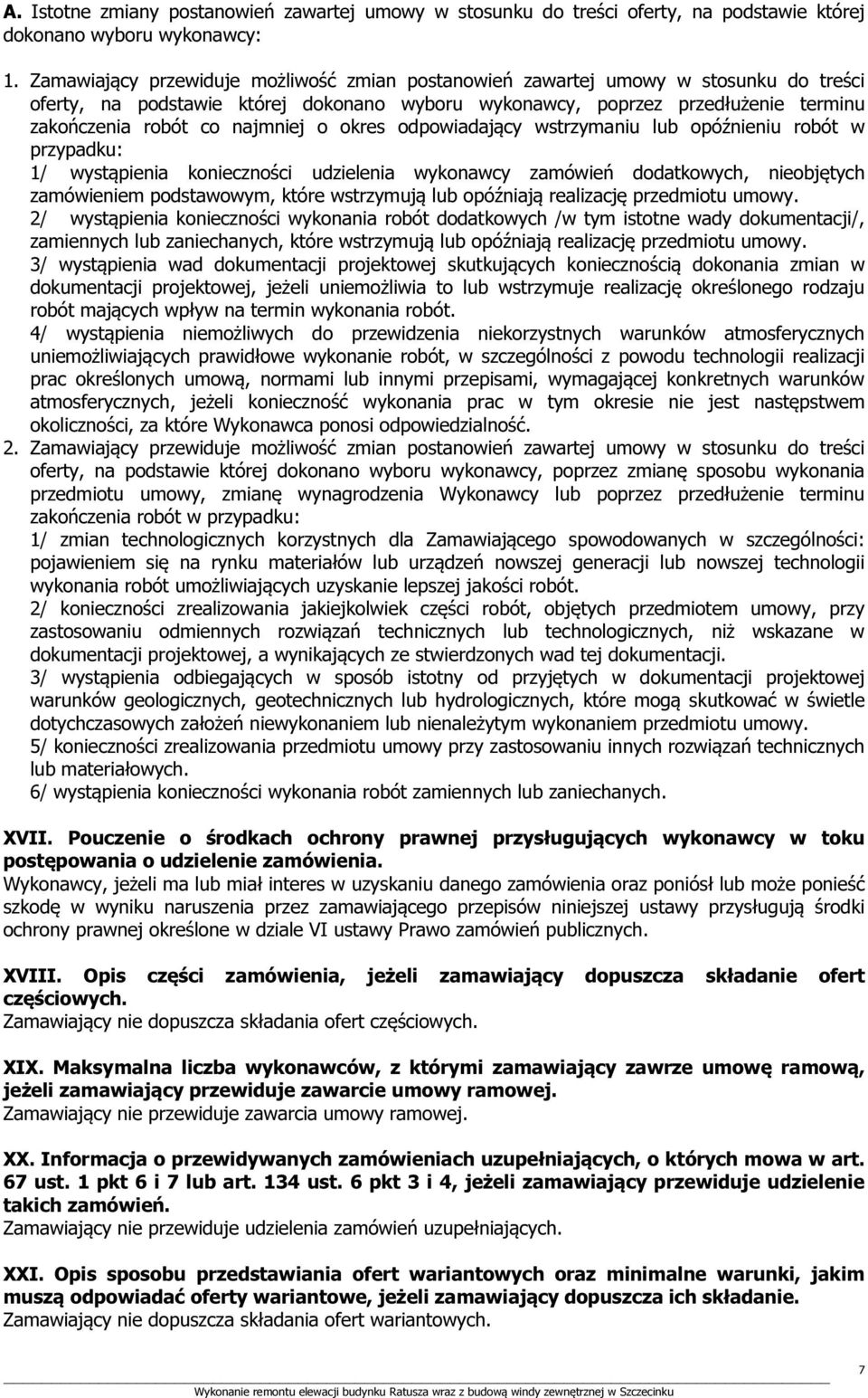 najmniej o okres odpowiadający wstrzymaniu lub opóźnieniu robót w przypadku: 1/ wystąpienia konieczności udzielenia wykonawcy zamówień dodatkowych, nieobjętych zamówieniem podstawowym, które