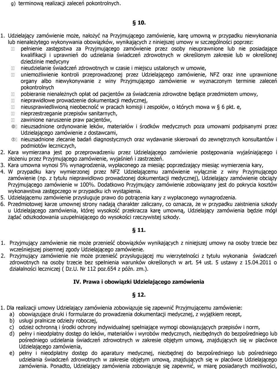 poprzez: pełnienie zastępstwa za Przyjmującego zamówienie przez osoby nieuprawnione lub nie posiadające kwalifikacji i uprawnień do udzielania świadczeń zdrowotnych w określonym zakresie lub w