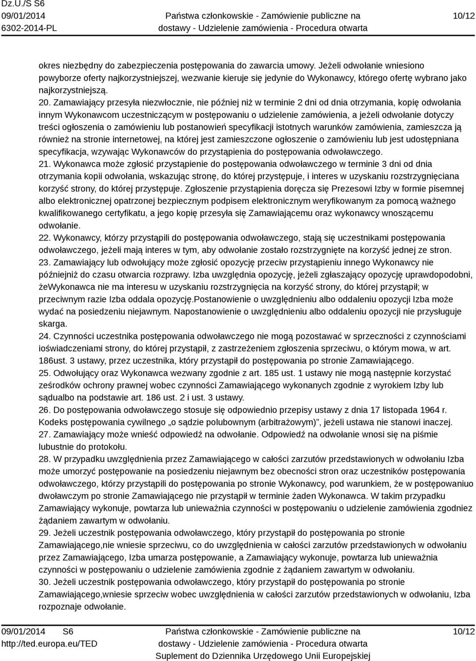 Zamawiający przesyła niezwłocznie, nie później niż w terminie 2 dni od dnia otrzymania, kopię odwołania innym Wykonawcom uczestniczącym w postępowaniu o udzielenie zamówienia, a jeżeli odwołanie