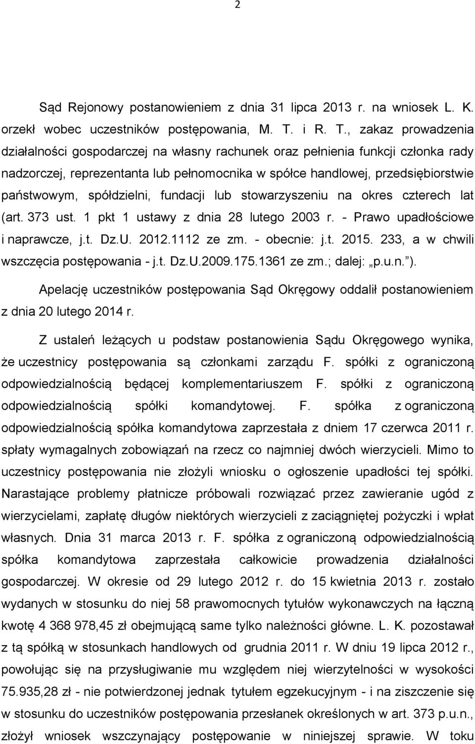 , zakaz prowadzenia działalności gospodarczej na własny rachunek oraz pełnienia funkcji członka rady nadzorczej, reprezentanta lub pełnomocnika w spółce handlowej, przedsiębiorstwie państwowym,