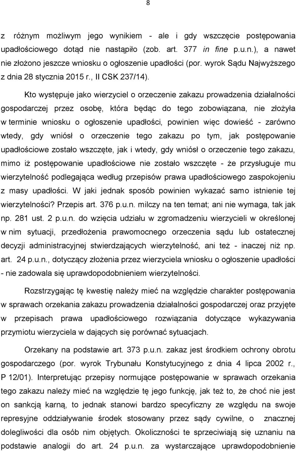 Kto występuje jako wierzyciel o orzeczenie zakazu prowadzenia działalności gospodarczej przez osobę, która będąc do tego zobowiązana, nie złożyła w terminie wniosku o ogłoszenie upadłości, powinien
