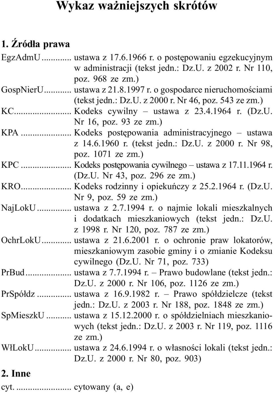 .. Kodeks postêpowania administracyjnego ustawa z 14.6.1960 r. (tekst jedn.: Dz.U. z 2000 r. Nr 98, poz. 1071 ze zm.) KPC... Kodeks postêpowania cywilnego ustawa z 17.11.1964 r. (Dz.U. Nr 43, poz.