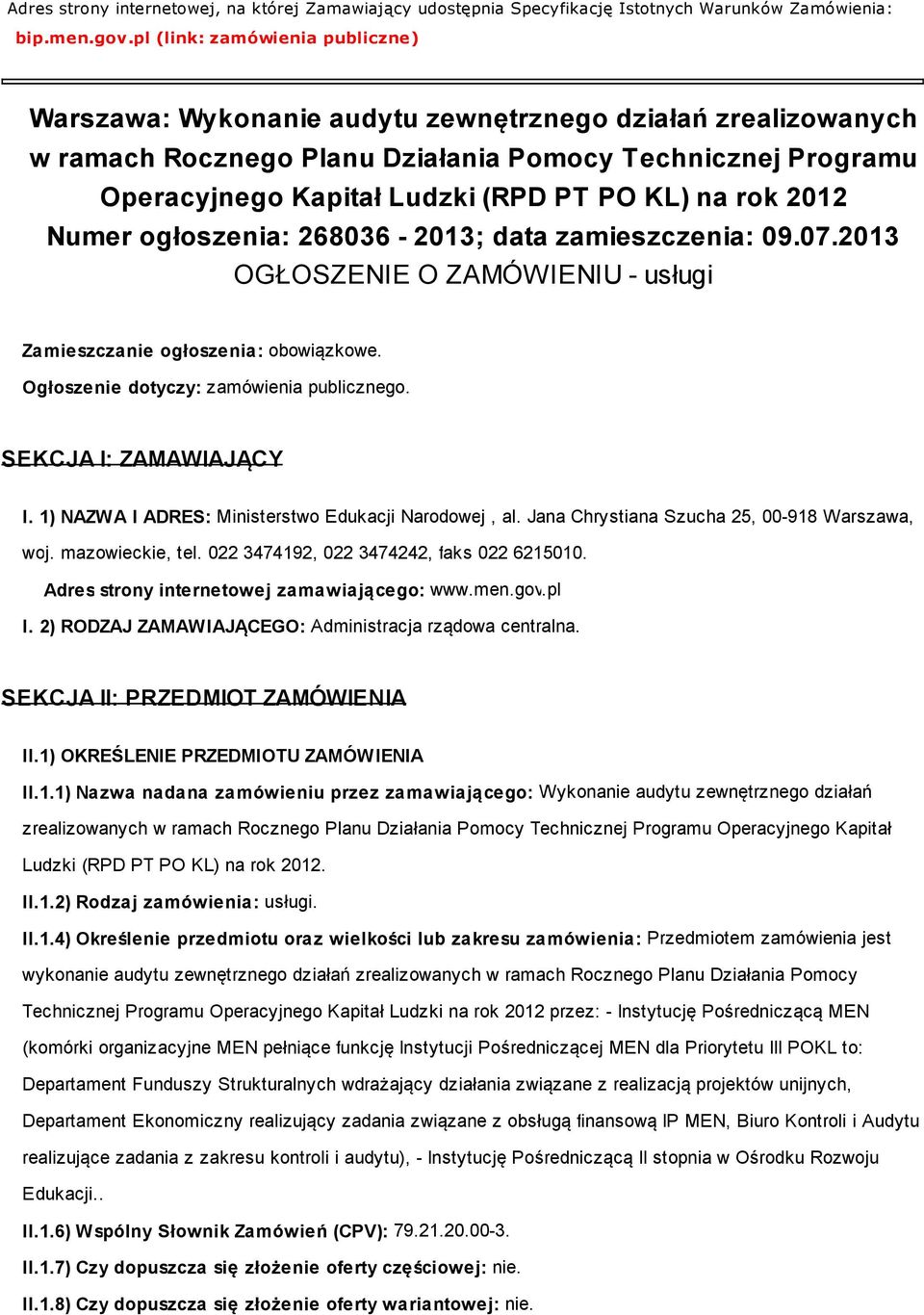 na rok 2012 Numer ogłoszenia: 268036-2013; data zamieszczenia: 09.07.2013 OGŁOSZENIE O ZAMÓWIENIU - usługi Zamieszczanie ogłoszenia: obowiązkowe. Ogłoszenie dotyczy: zamówienia publicznego.