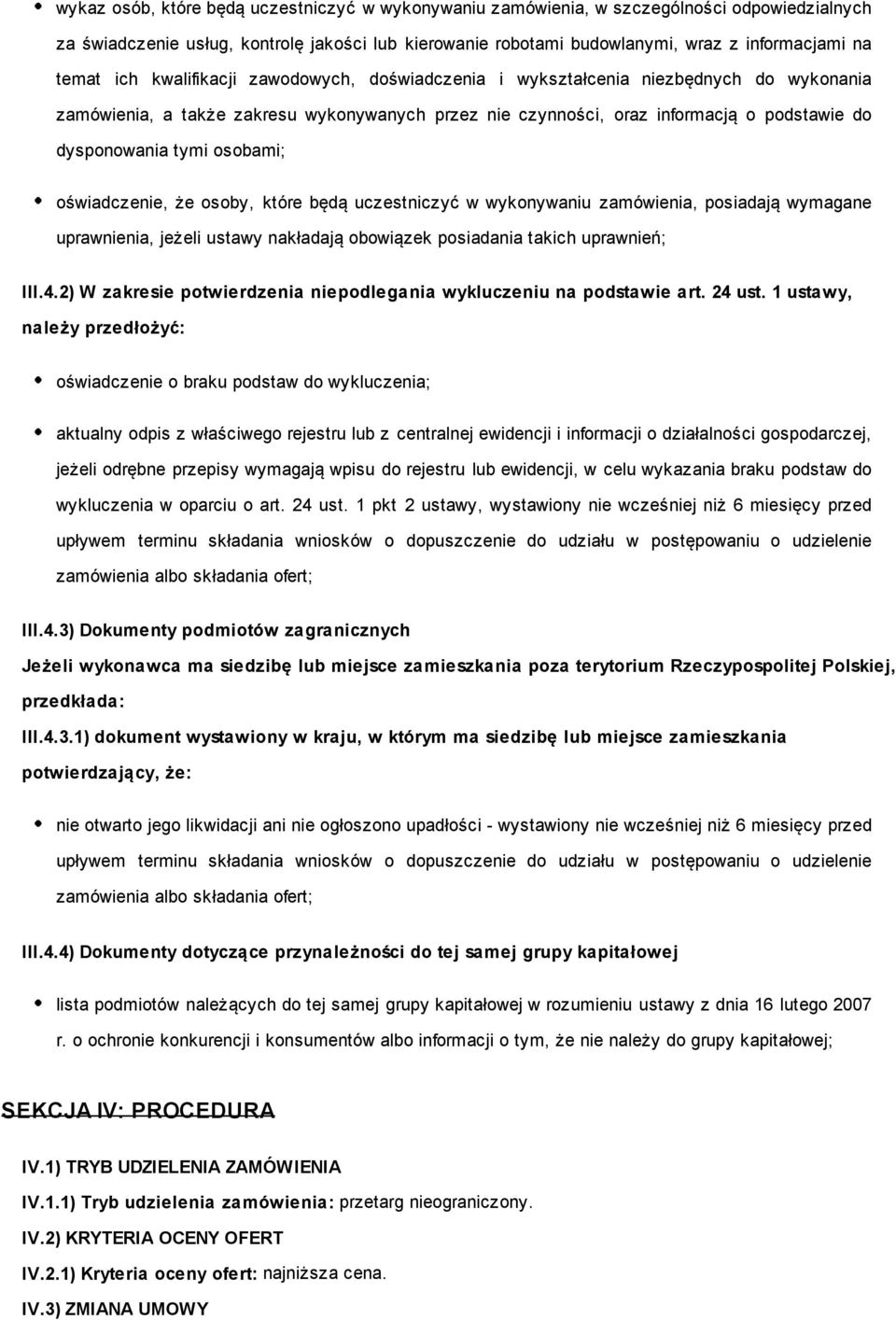 osobami; oświadczenie, że osoby, które będą uczestniczyć w wykonywaniu zamówienia, posiadają wymagane uprawnienia, jeżeli ustawy nakładają obowiązek posiadania takich uprawnień; III.4.