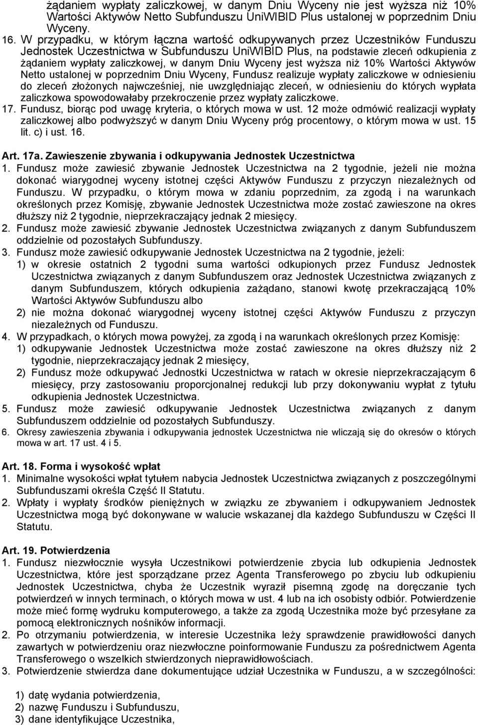 Dniu Wyceny jest wyższa niż 10% Wartości Aktywów Netto ustalonej w poprzednim Dniu Wyceny, Fundusz realizuje wypłaty zaliczkowe w odniesieniu do zleceń złożonych najwcześniej, nie uwzględniając