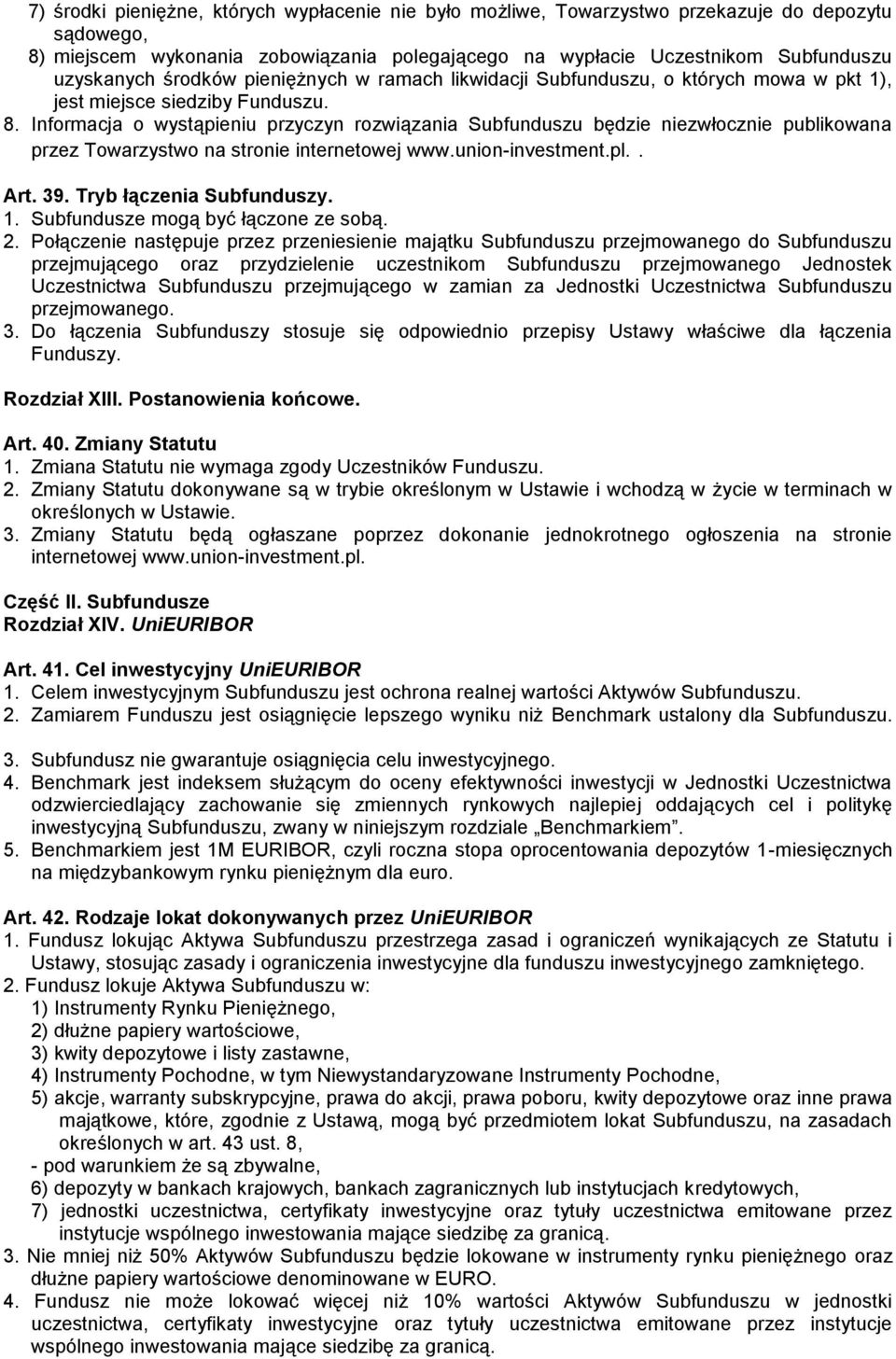 Informacja o wystąpieniu przyczyn rozwiązania Subfunduszu będzie niezwłocznie publikowana przez Towarzystwo na stronie internetowej www.union-investment.pl.. Art. 39. Tryb łączenia Subfunduszy. 1.