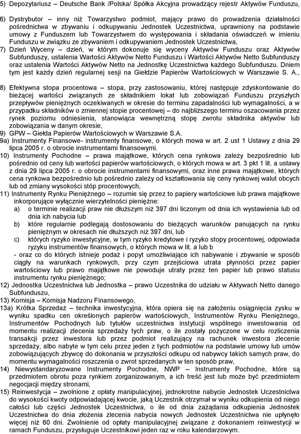 odkupywaniem Jednostek Uczestnictwa, 7) Dzień Wyceny dzień, w którym dokonuje się wyceny Aktywów Funduszu oraz Aktywów Subfunduszy, ustalenia Wartości Aktywów Netto Funduszu i Wartości Aktywów Netto