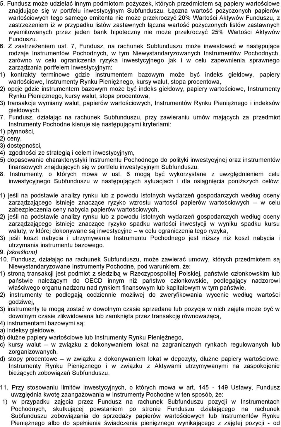 listów zastawnych wyemitowanych przez jeden bank hipoteczny nie może przekroczyć 25% Wartości Aktywów Funduszu. 6. Z zastrzeżeniem ust.