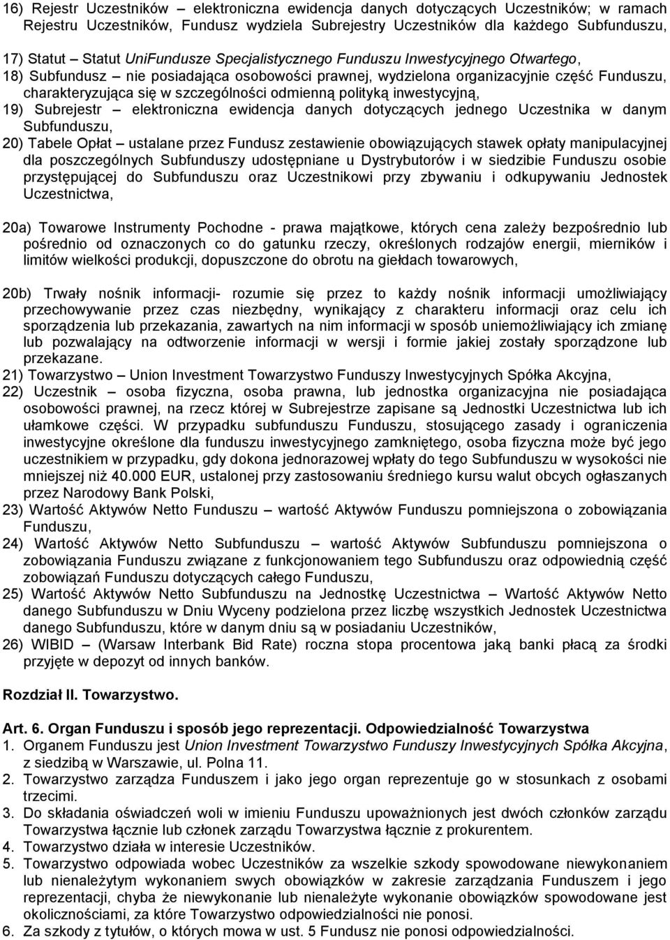 odmienną polityką inwestycyjną, 19) Subrejestr elektroniczna ewidencja danych dotyczących jednego Uczestnika w danym Subfunduszu, 20) Tabele Opłat ustalane przez Fundusz zestawienie obowiązujących