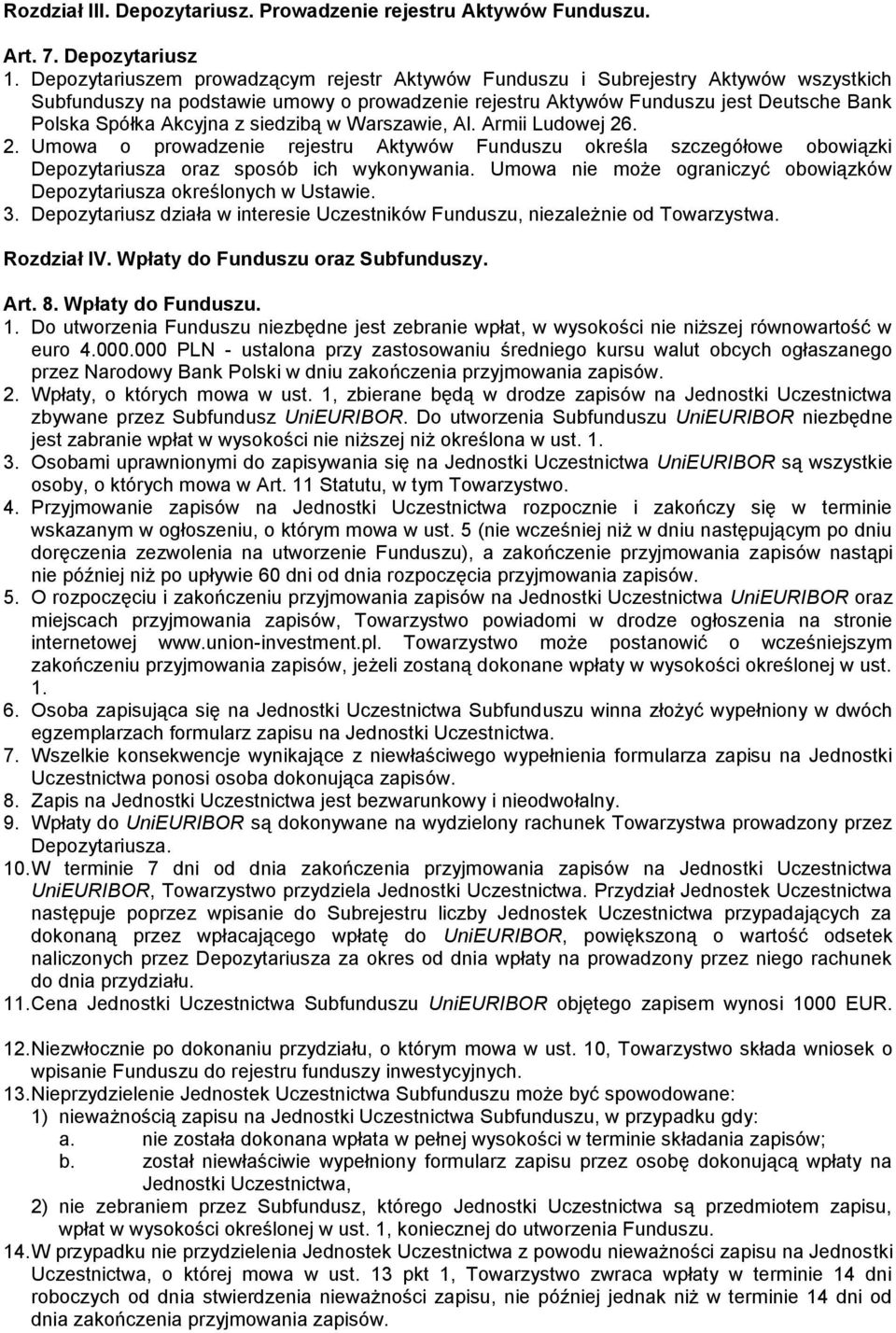 siedzibą w Warszawie, Al. Armii Ludowej 26. 2. Umowa o prowadzenie rejestru Aktywów Funduszu określa szczegółowe obowiązki Depozytariusza oraz sposób ich wykonywania.