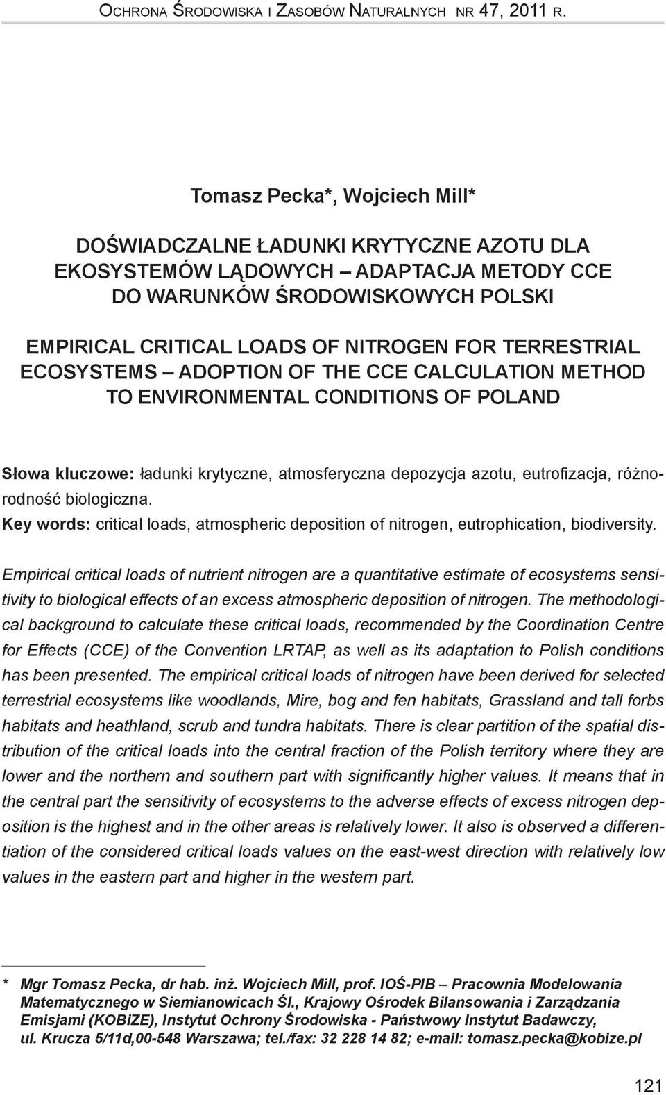 TERRESTRIAL ECOSYSTEMS ADOPTION OF THE CCE CALCULATION METHOD TO ENVIRONMENTAL CONDITIONS OF POLAND Słowa kluczowe: ładunki krytyczne, atmosferyczna depozycja azotu, eutrofizacja, różnorodność