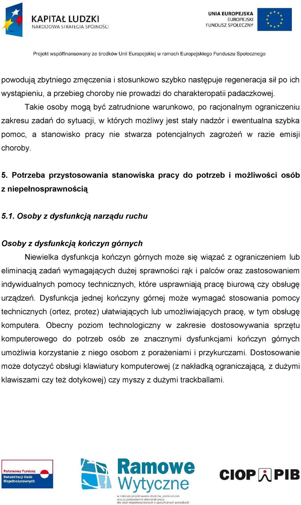 potencjalnych zagrożeń w razie emisji choroby. 5. Potrzeba przystosowania stanowiska pracy do potrzeb i możliwości osób z niepełnosprawnością 5.1.