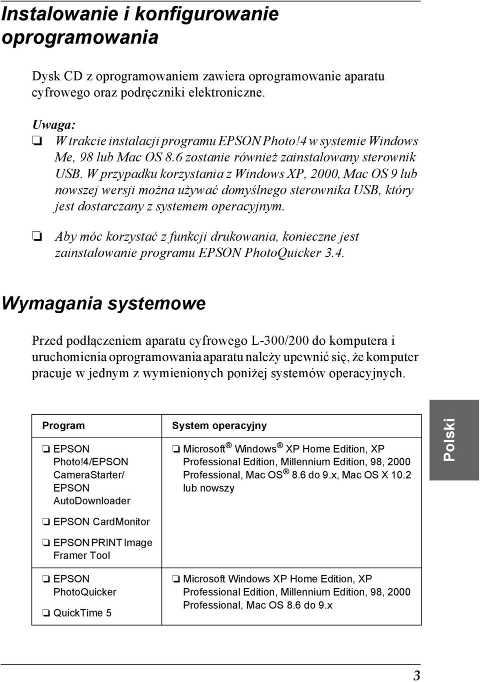 W przypadku korzystania z Windows XP, 2000, Mac OS 9 lub nowszej wersji można używać domyślnego sterownika USB, który jest dostarczany z systemem operacyjnym.