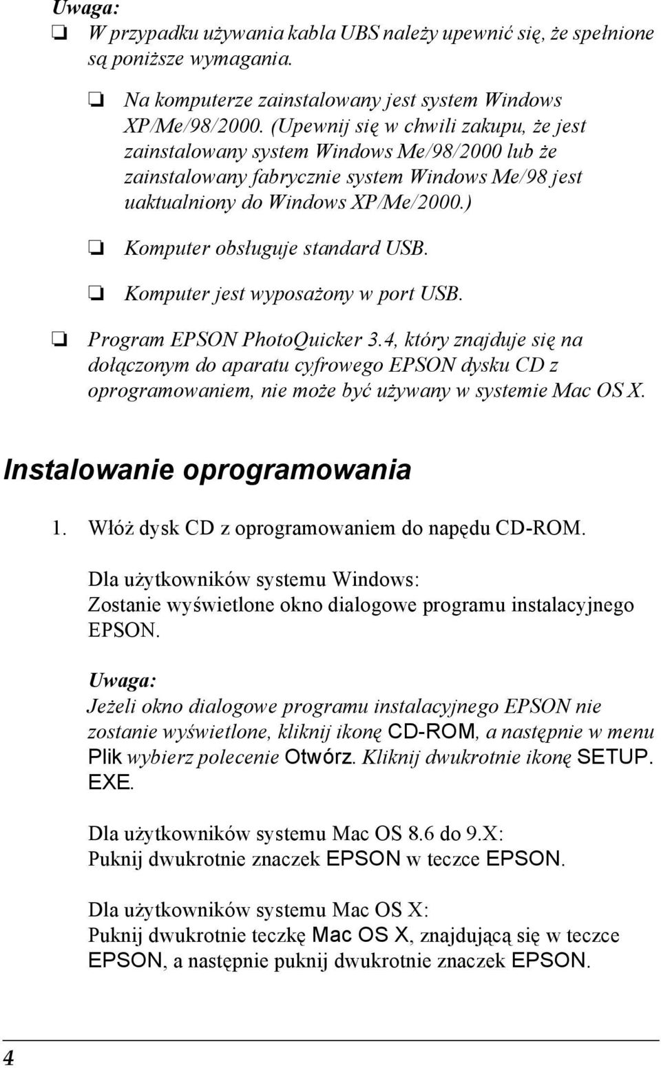 ) Komputer obsługuje standard USB. Komputer jest wyposażony w port USB. Program EPSON PhotoQuicker 3.