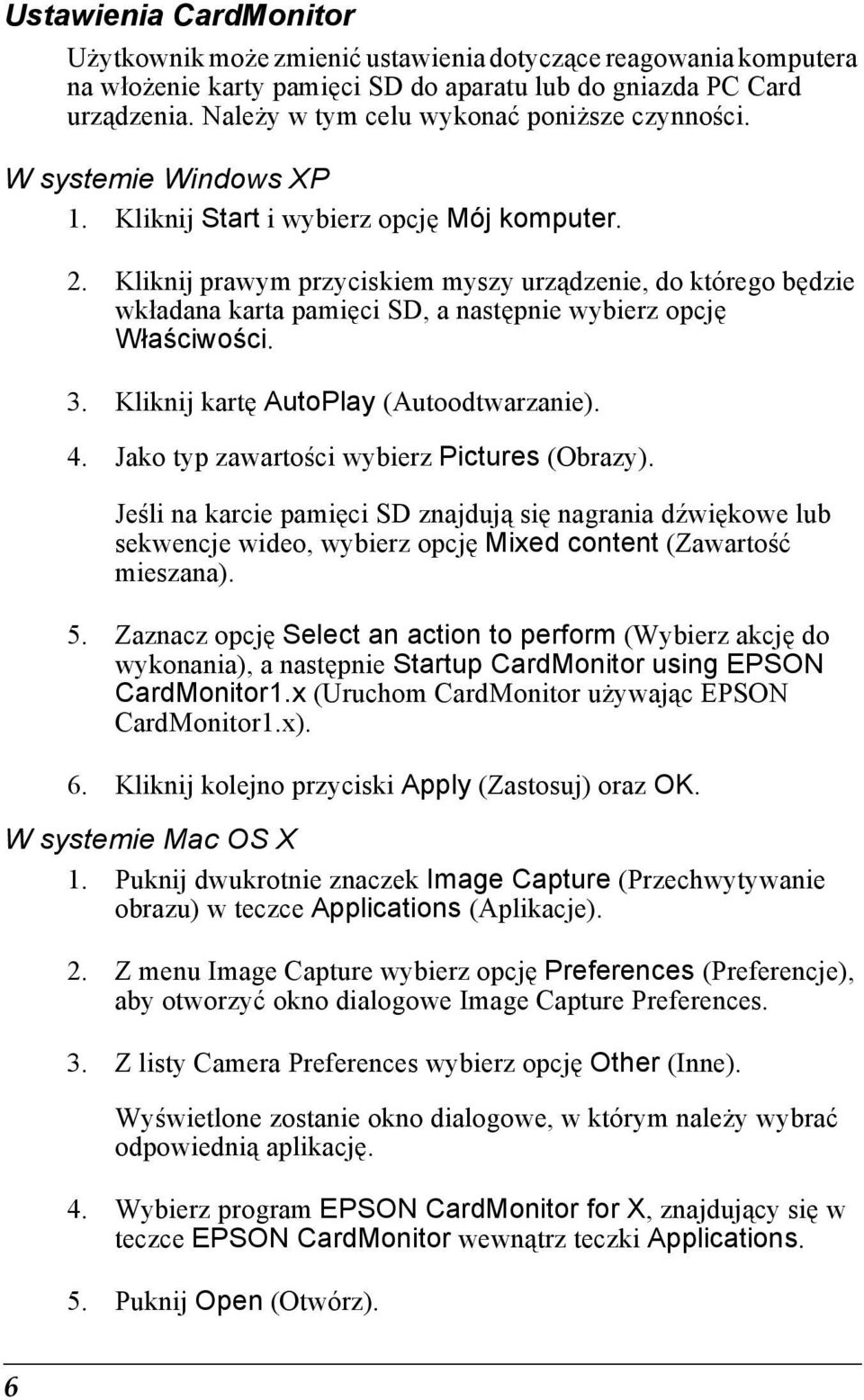 Kliknij prawym przyciskiem myszy urządzenie, do którego będzie wkładana karta pamięci SD, a następnie wybierz opcję Właściwości. 3. Kliknij kartę AutoPlay (Autoodtwarzanie). 4.