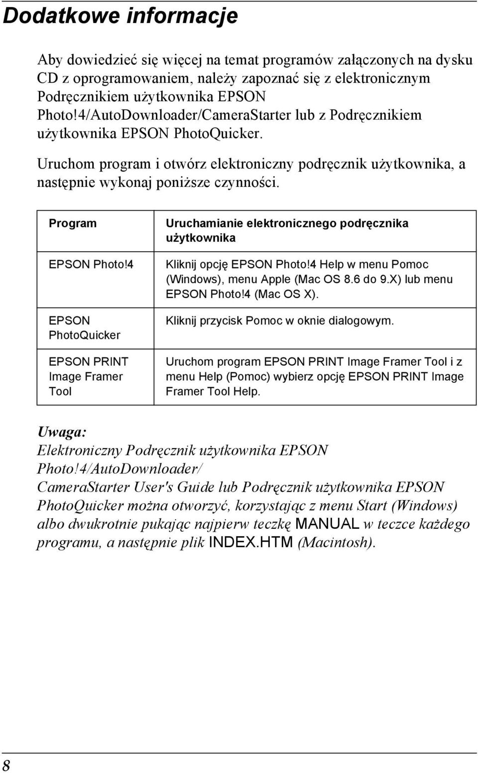 Program EPSON Photo!4 EPSON PhotoQuicker EPSON PRINT Image Framer Tool Uruchamianie elektronicznego podręcznika użytkownika Kliknij opcję EPSON Photo!