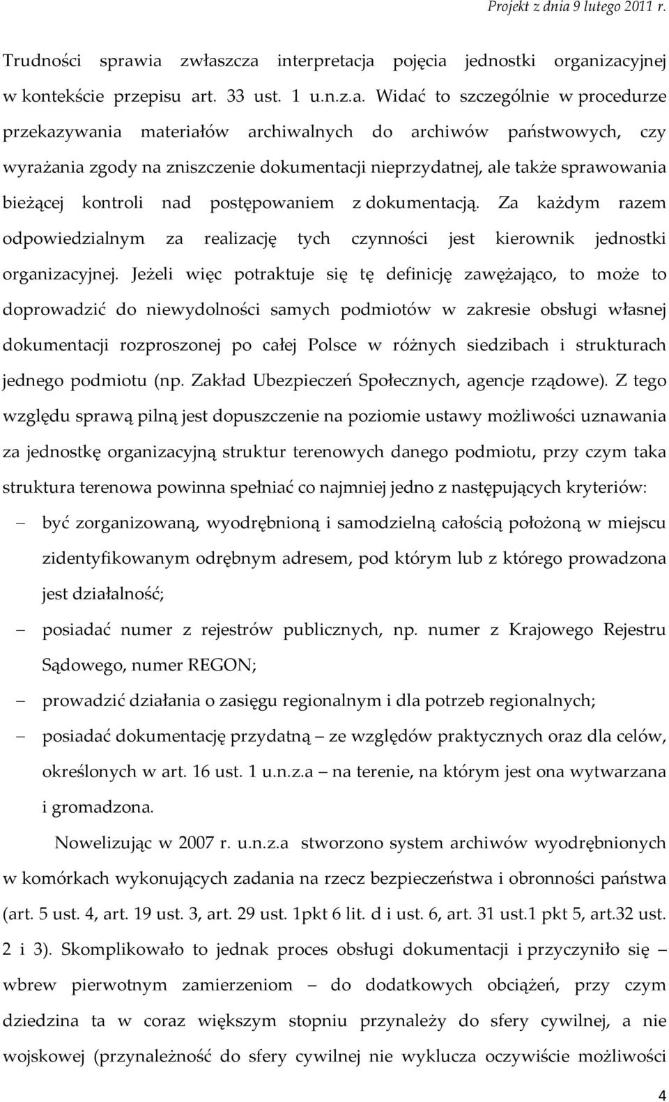 państwowych, czy wyrażania zgody na zniszczenie dokumentacji nieprzydatnej, ale także sprawowania bieżącej kontroli nad postępowaniem z dokumentacją.